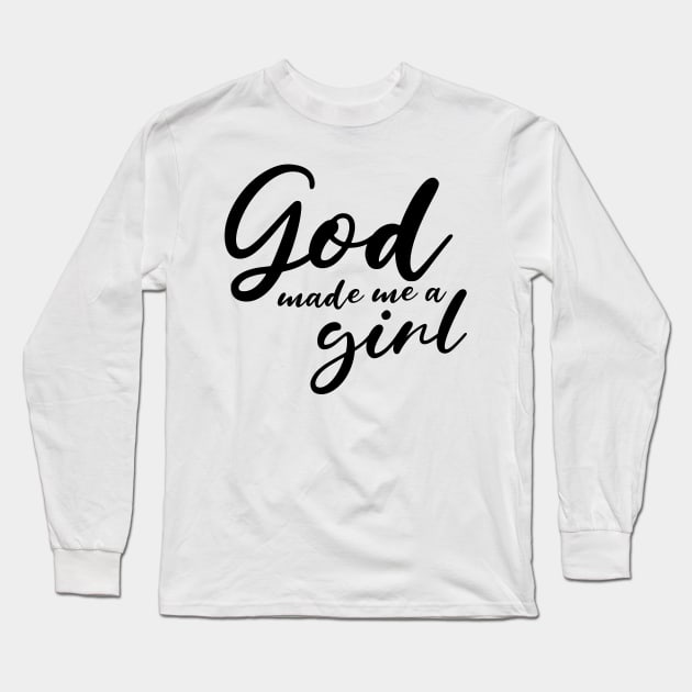 God Made Me A Girl Long Sleeve T-Shirt by mikepod